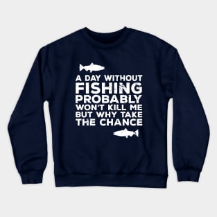 A Day Without Fishing Probably Won't Kill Me But... Funny Love Fishing Dad Shirts Crewneck Sweatshirt